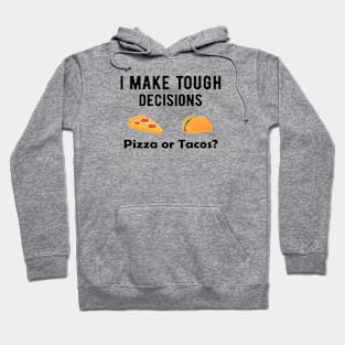 I Make Tough Decisions Pizza or Tacos Food Lover Hoodie